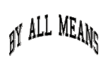 BYALLMEANSBA